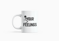 Your Feelings Mug