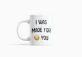 I Was Made For You Mug