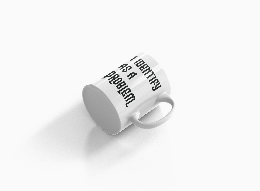 I Identify As A Problem Mug